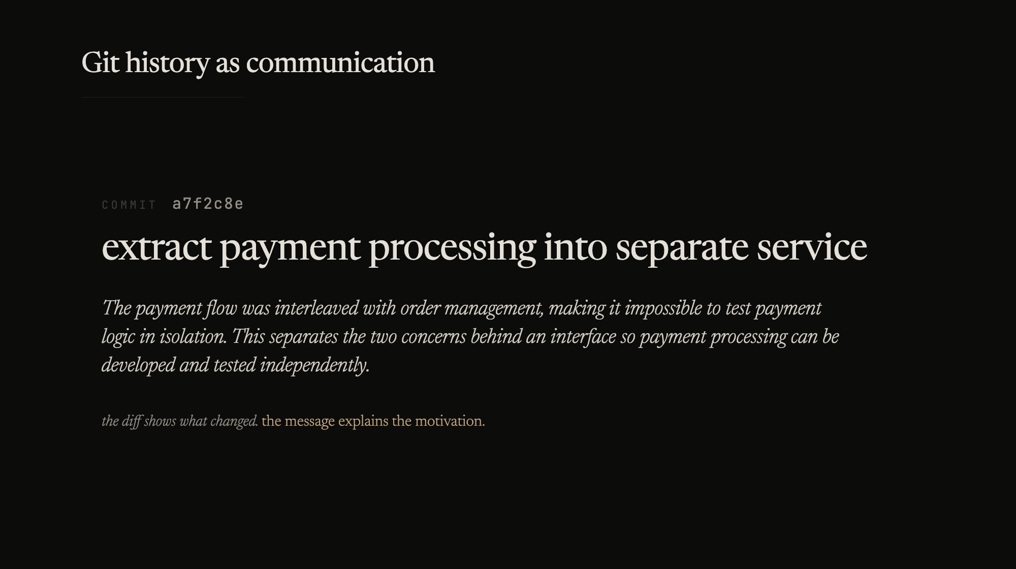 The diff shows what changed. The message explains the motivation. History is for readers.