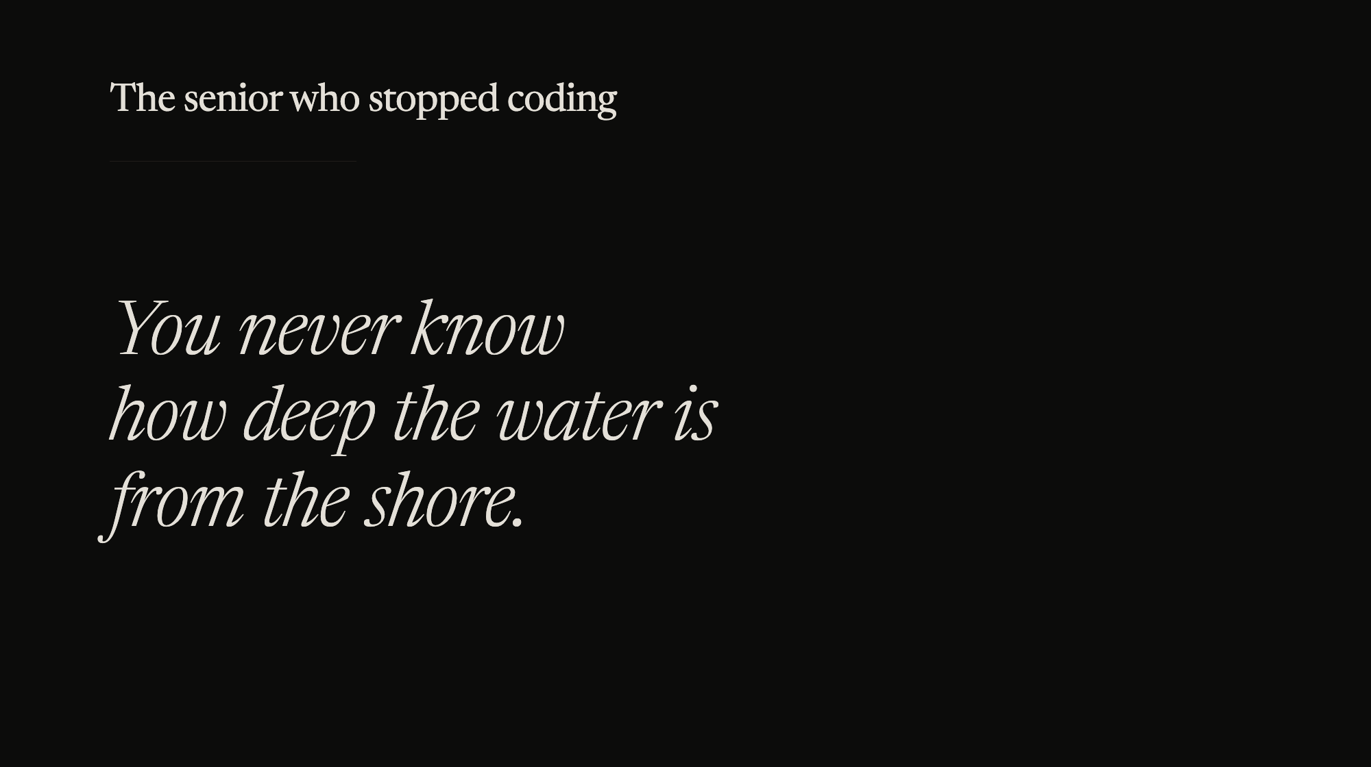 You never know how deep the water is from the shore.